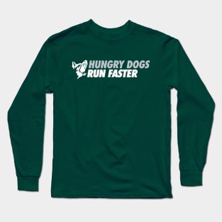 Hungry Dogs Run Faster Alt Long Sleeve T-Shirt